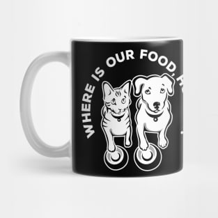 Where is our food, human? Mug